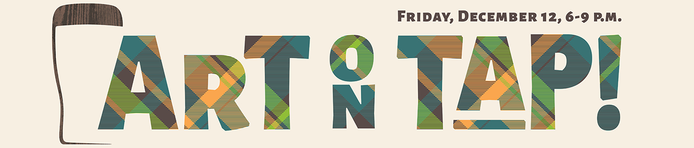 Art on Tap: Friday, December 12, 6–9 p.m.