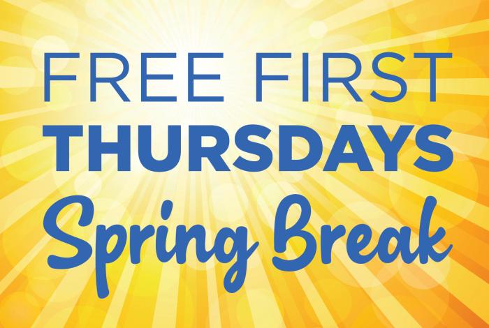 Free First Thursdays: Spring Break Promotional Graphic